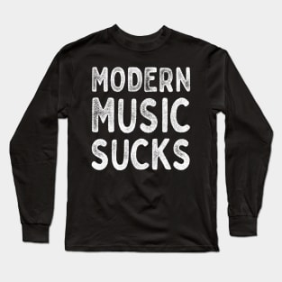 Modern Music Sucks / Funny Music Lover Gift Design Long Sleeve T-Shirt